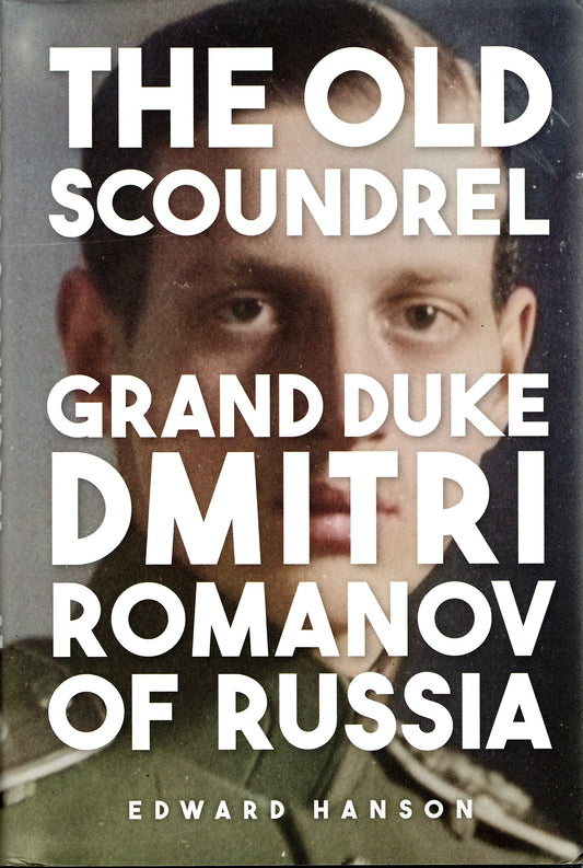 THE OLD SCOUNDREL - Grand Duke Dmitri Romanov of Russia